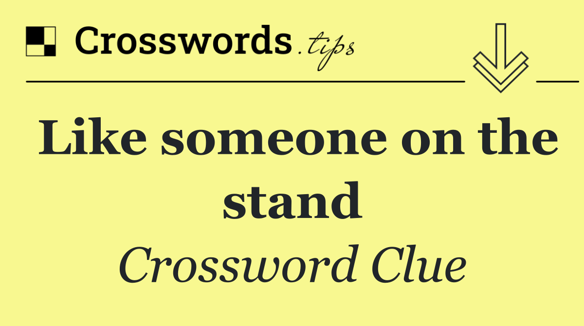 Like someone on the stand