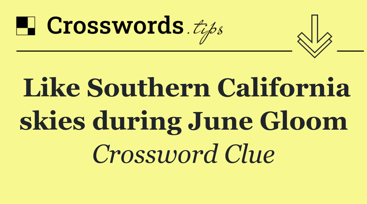 Like Southern California skies during June Gloom