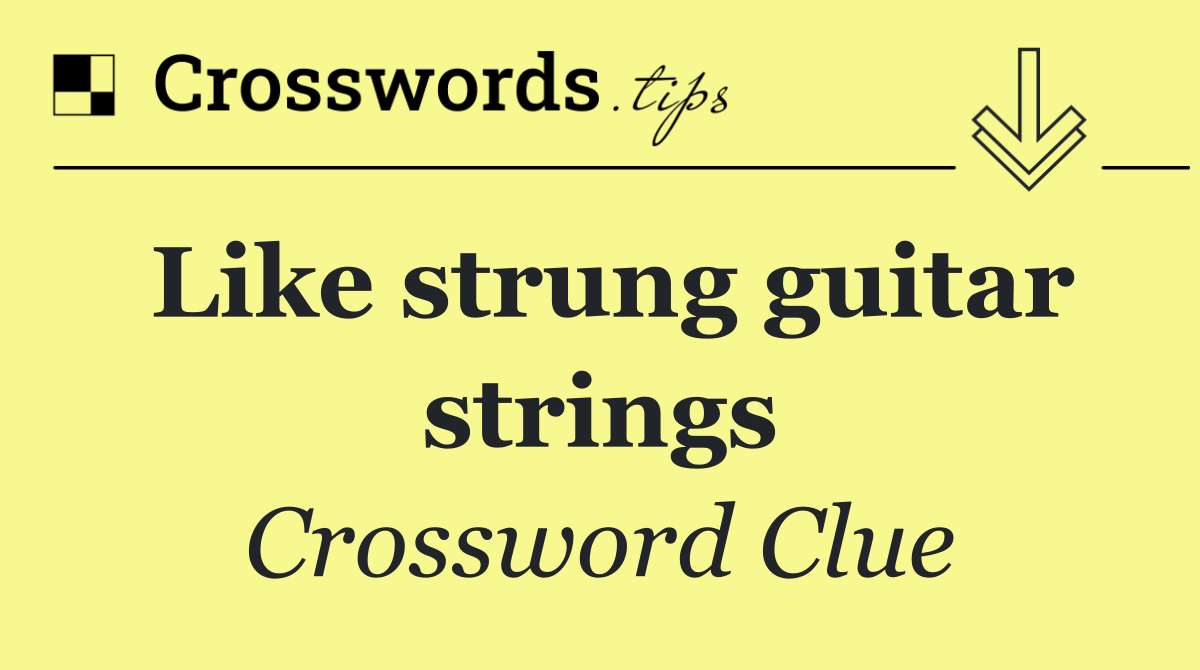 Like strung guitar strings