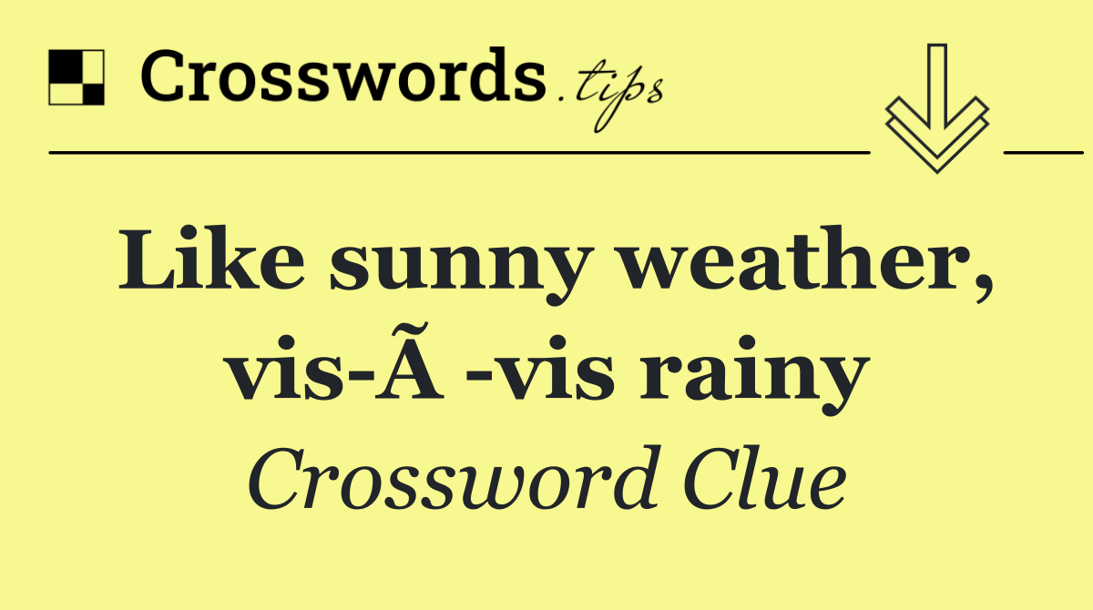 Like sunny weather, vis Ã  vis rainy