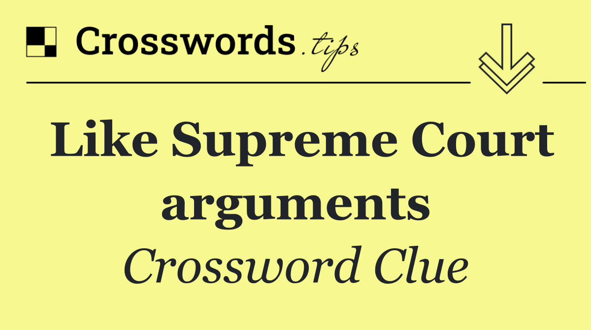 Like Supreme Court arguments