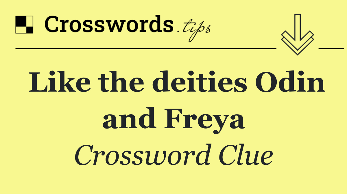 Like the deities Odin and Freya