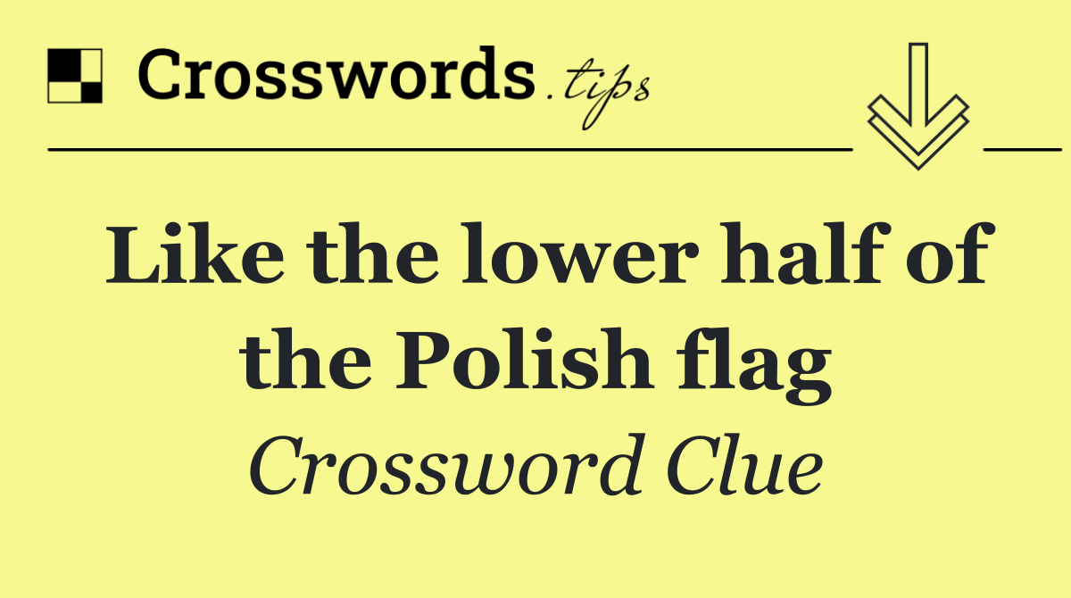 Like the lower half of the Polish flag