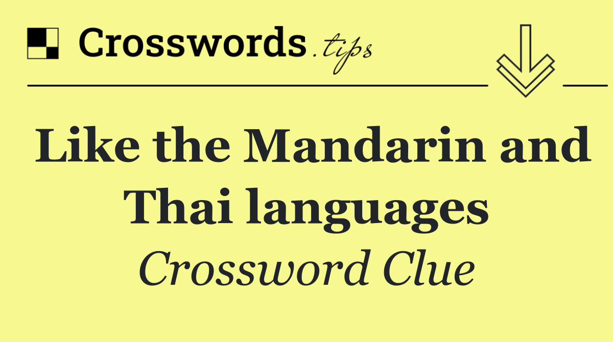 Like the Mandarin and Thai languages