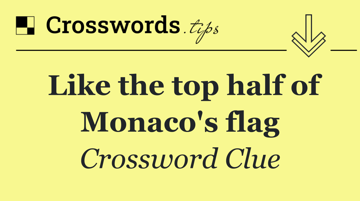 Like the top half of Monaco's flag