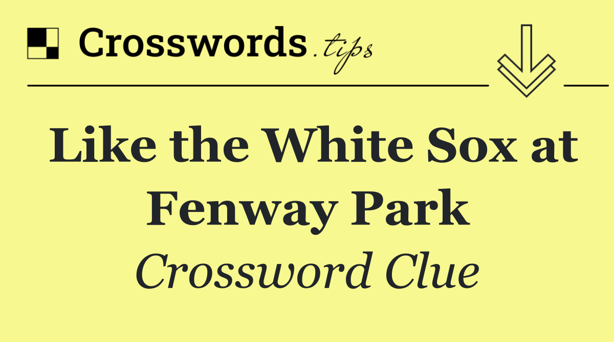 Like the White Sox at Fenway Park