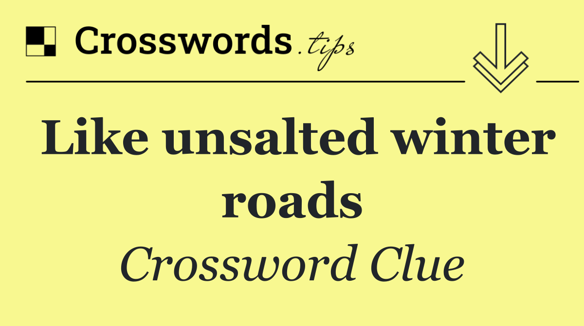 Like unsalted winter roads