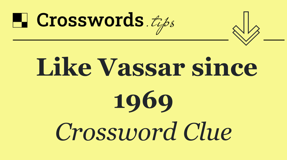 Like Vassar since 1969