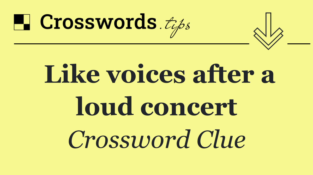 Like voices after a loud concert