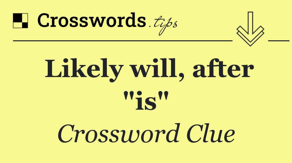 Likely will, after "is"