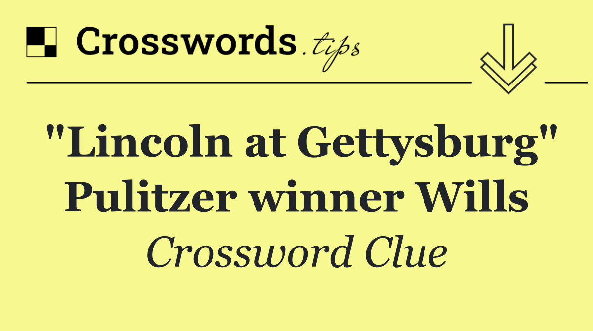 "Lincoln at Gettysburg" Pulitzer winner Wills