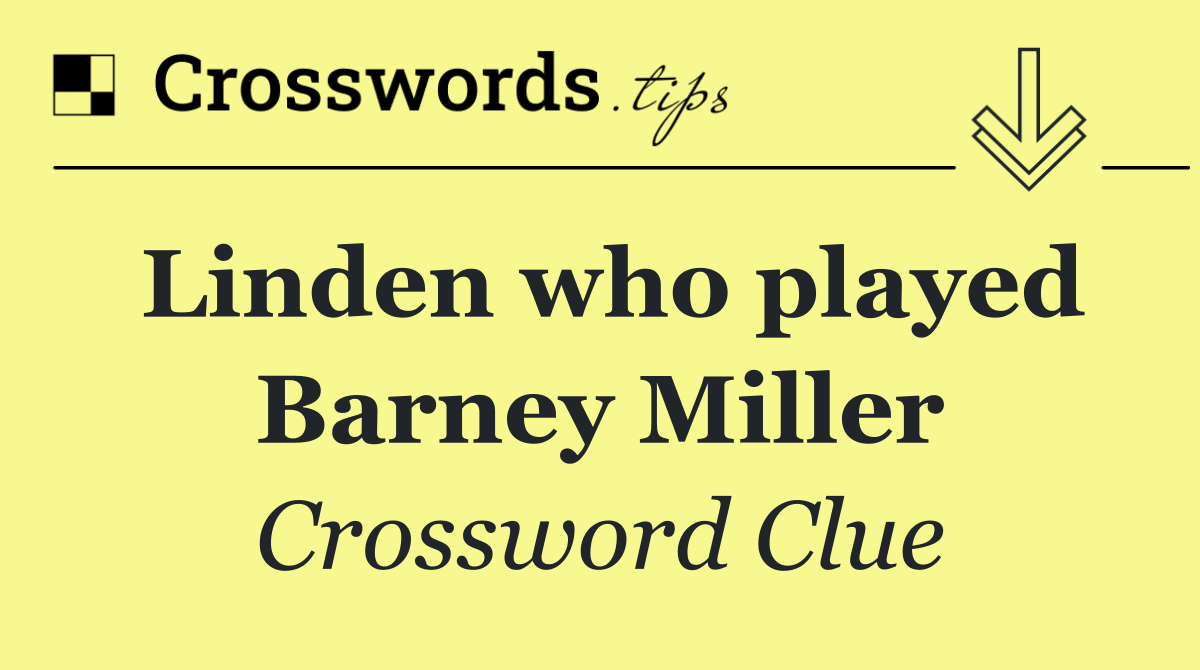Linden who played Barney Miller