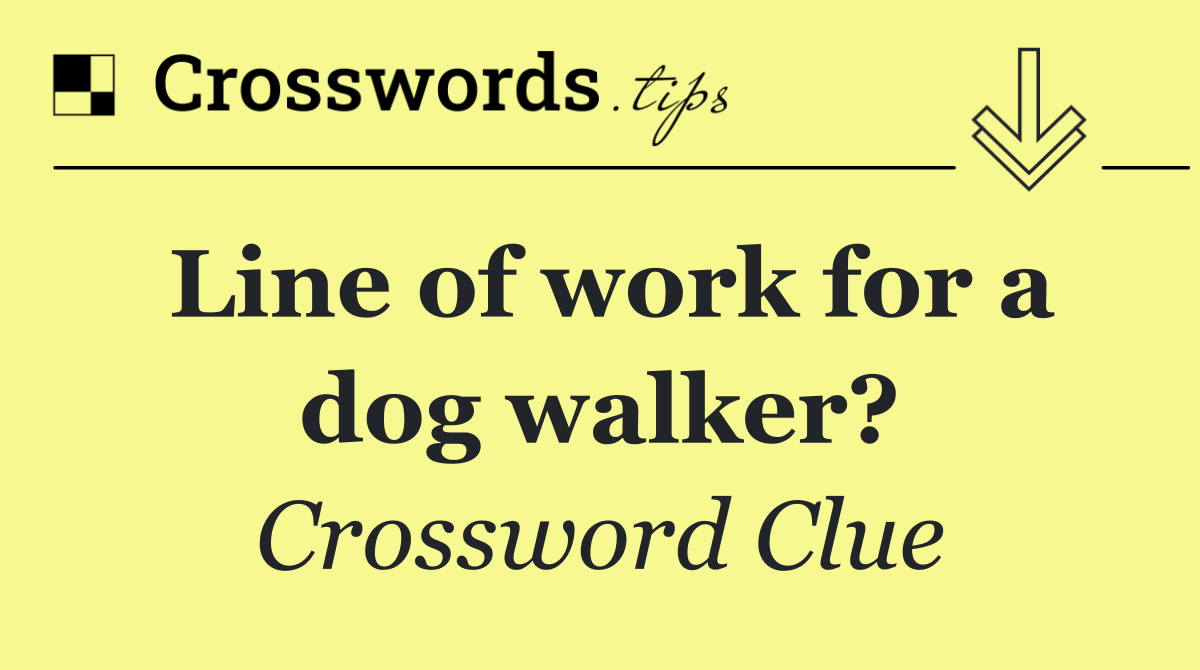 Line of work for a dog walker?