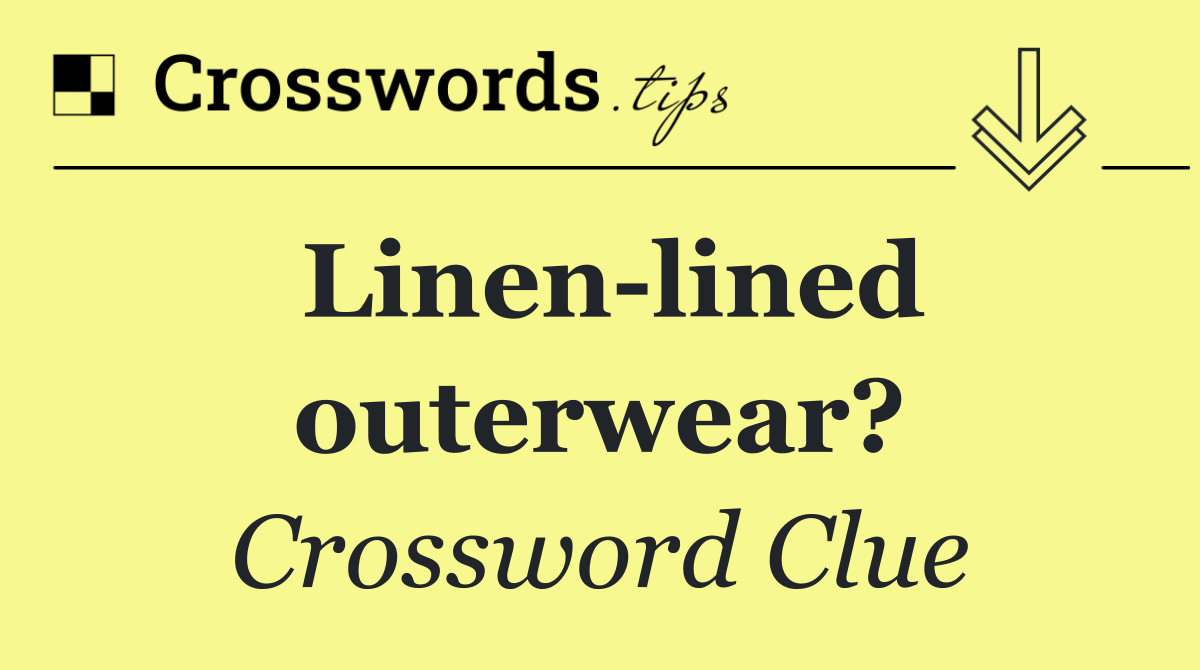 Linen lined outerwear?