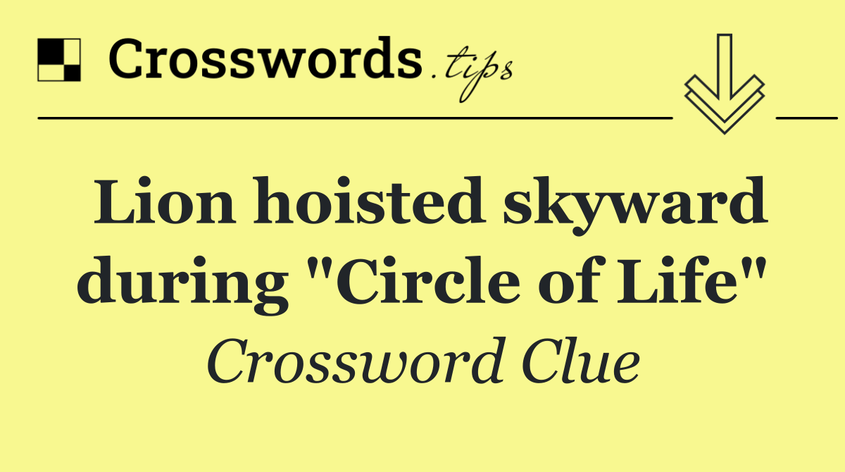 Lion hoisted skyward during "Circle of Life"