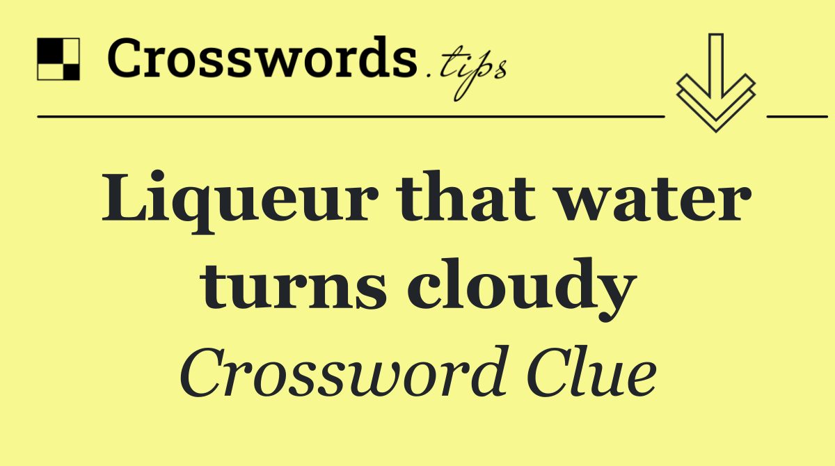 Liqueur that water turns cloudy