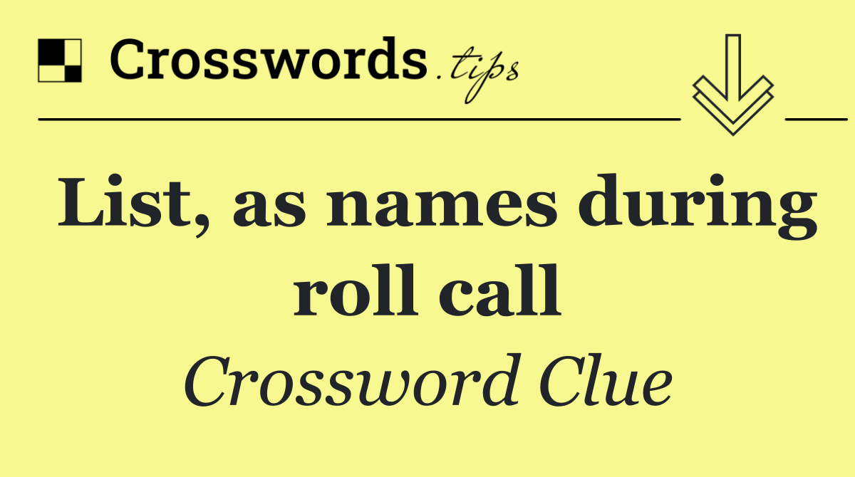 List, as names during roll call