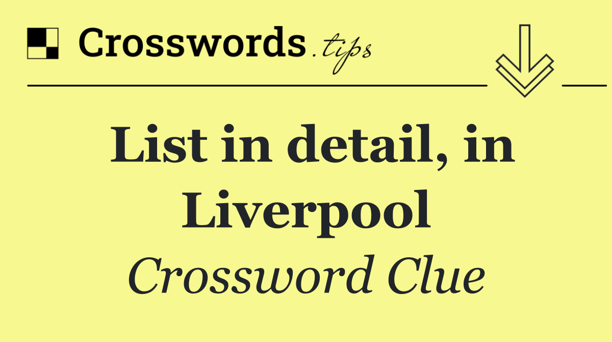 List in detail, in Liverpool