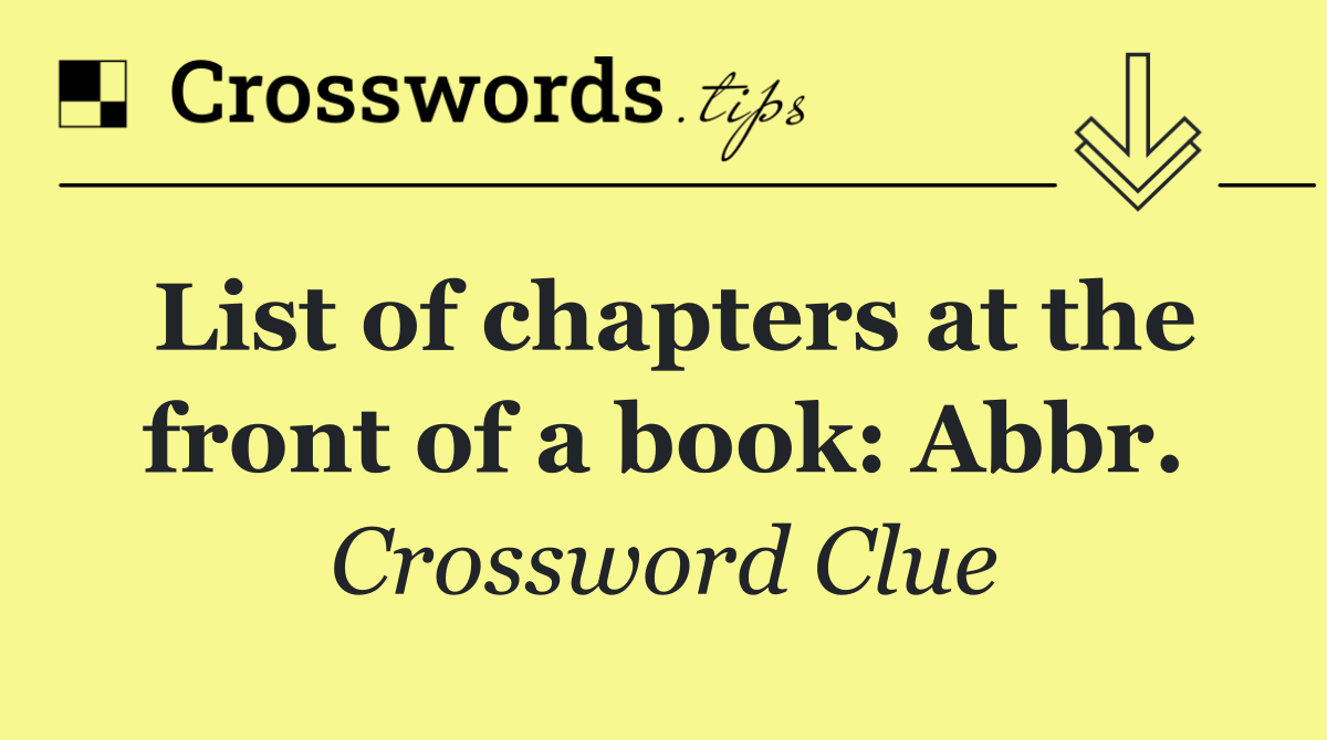 List of chapters at the front of a book: Abbr.