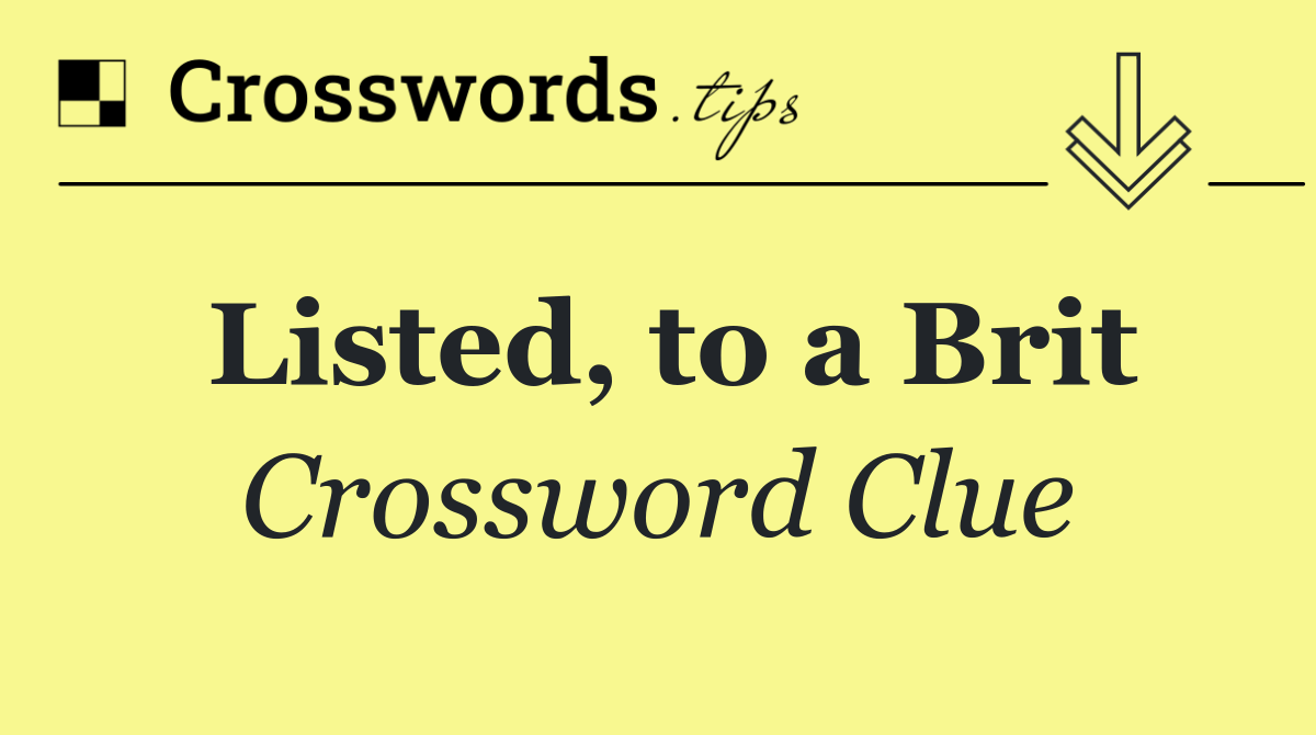 Listed, to a Brit