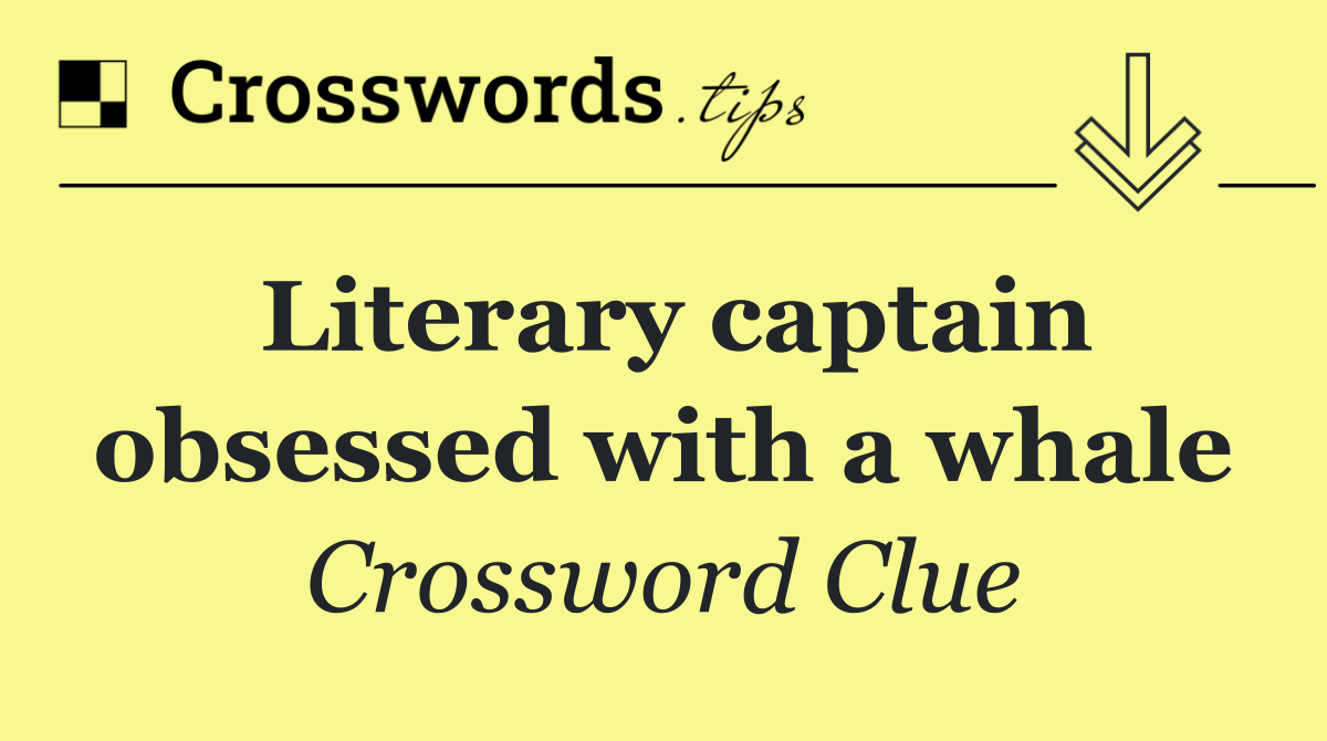 Literary captain obsessed with a whale