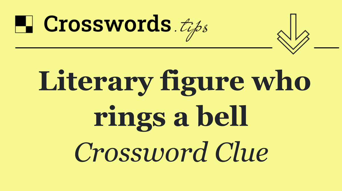 Literary figure who rings a bell