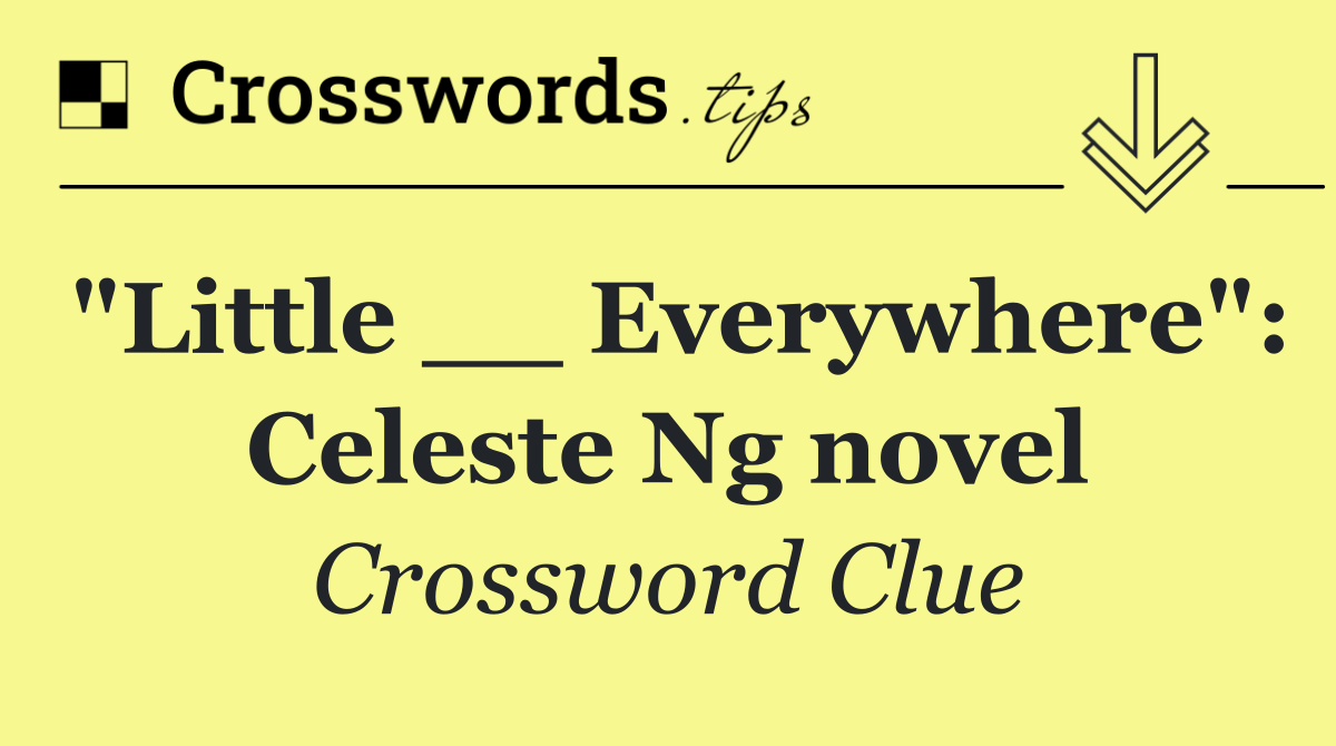 "Little __ Everywhere": Celeste Ng novel