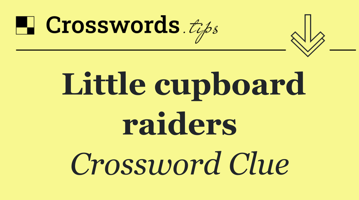 Little cupboard raiders