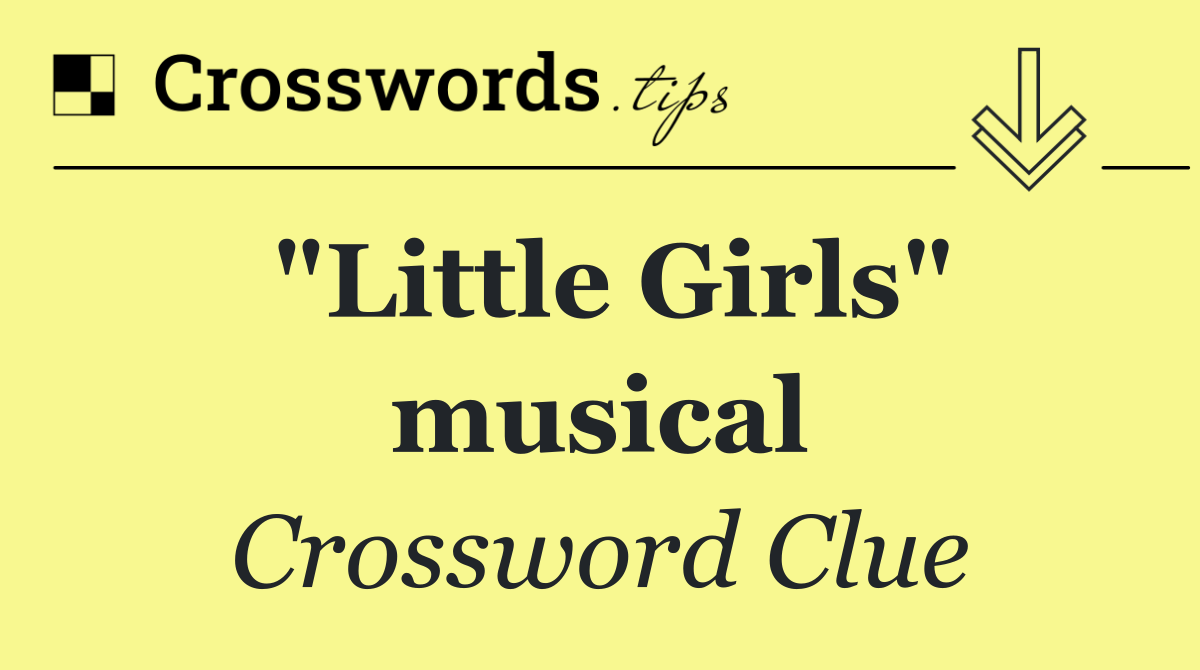 "Little Girls" musical