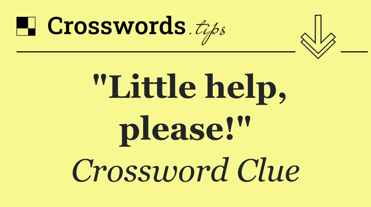 "Little help, please!"