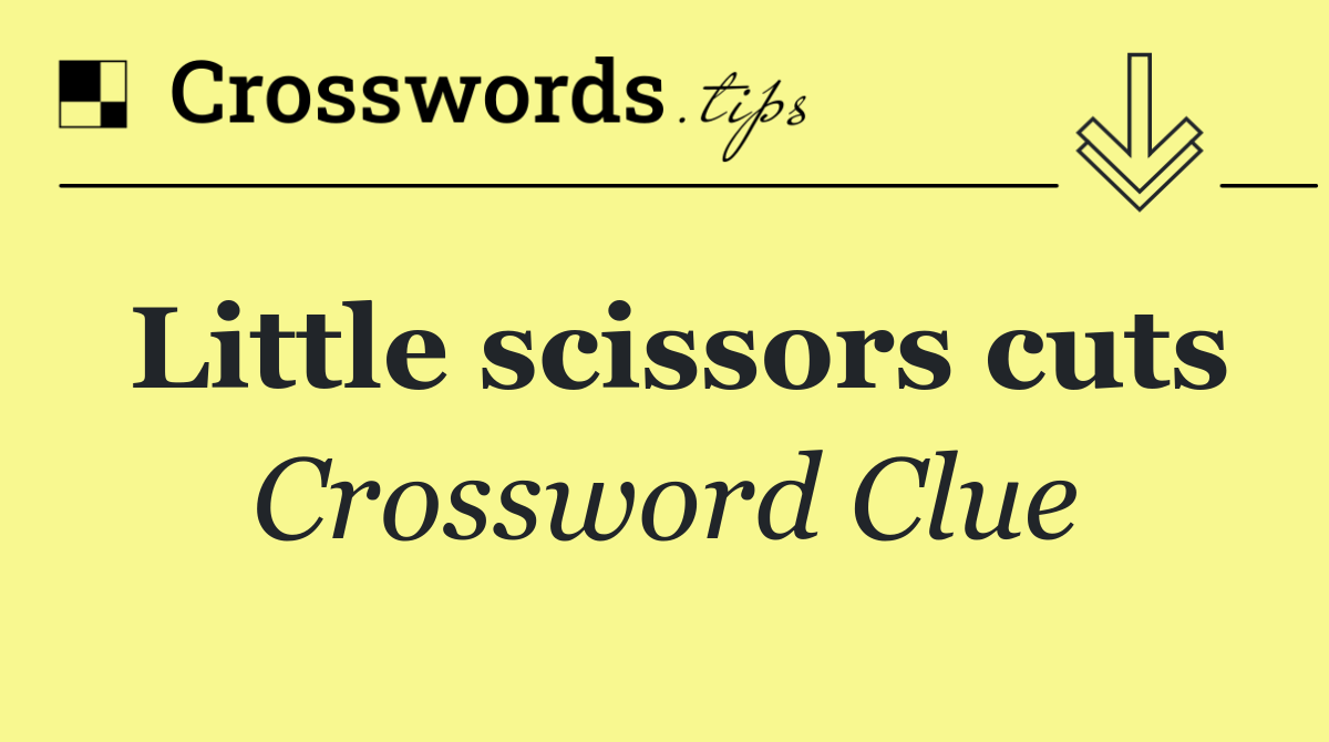 Little scissors cuts