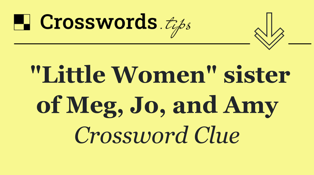 "Little Women" sister of Meg, Jo, and Amy