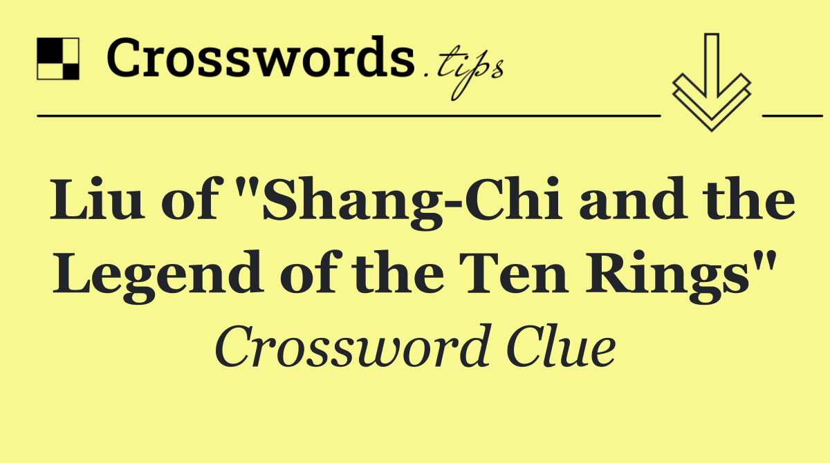 Liu of "Shang Chi and the Legend of the Ten Rings"