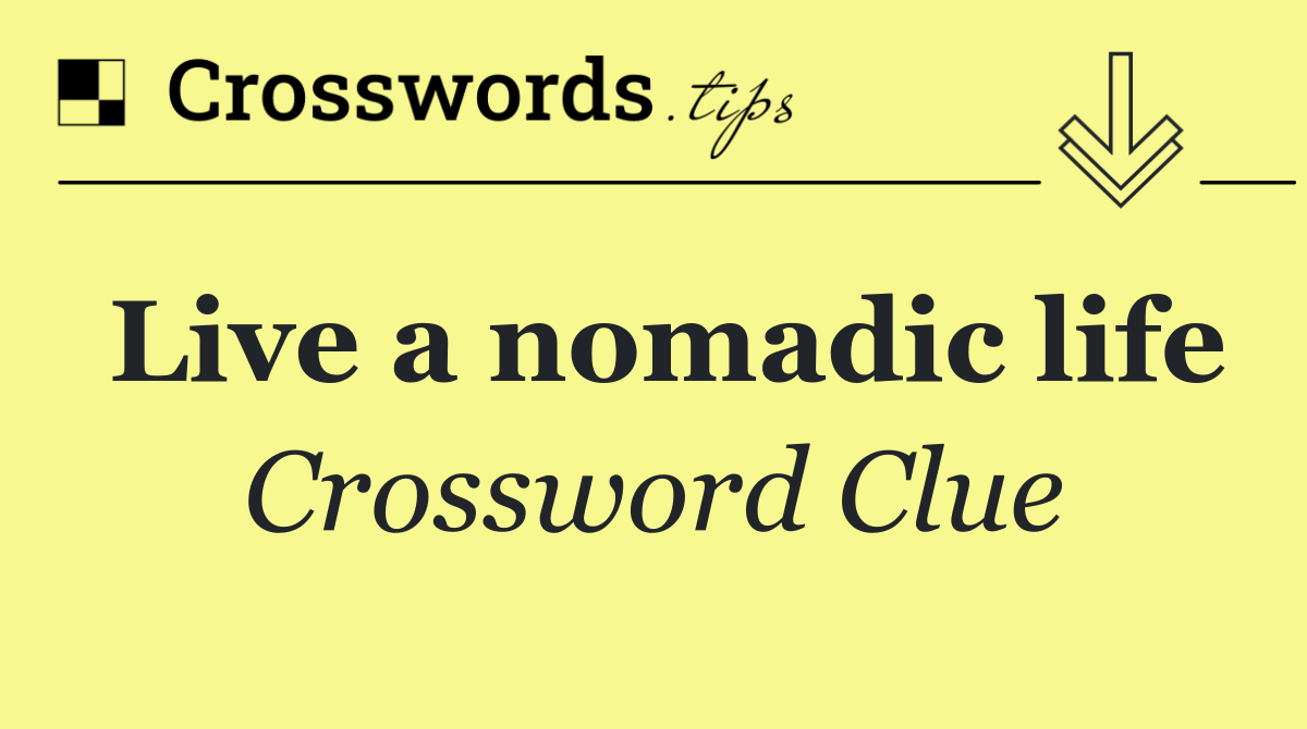 Live a nomadic life