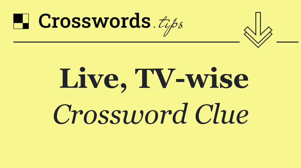Live, TV wise