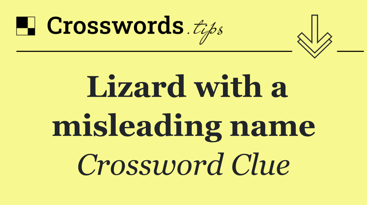 Lizard with a misleading name