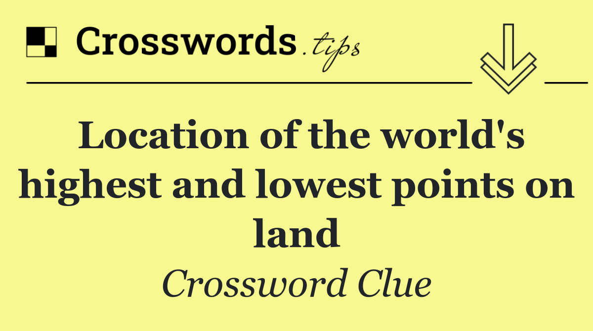 Location of the world's highest and lowest points on land