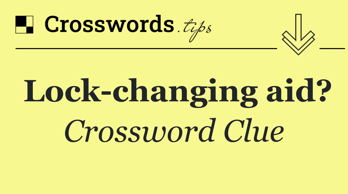 Lock changing aid?