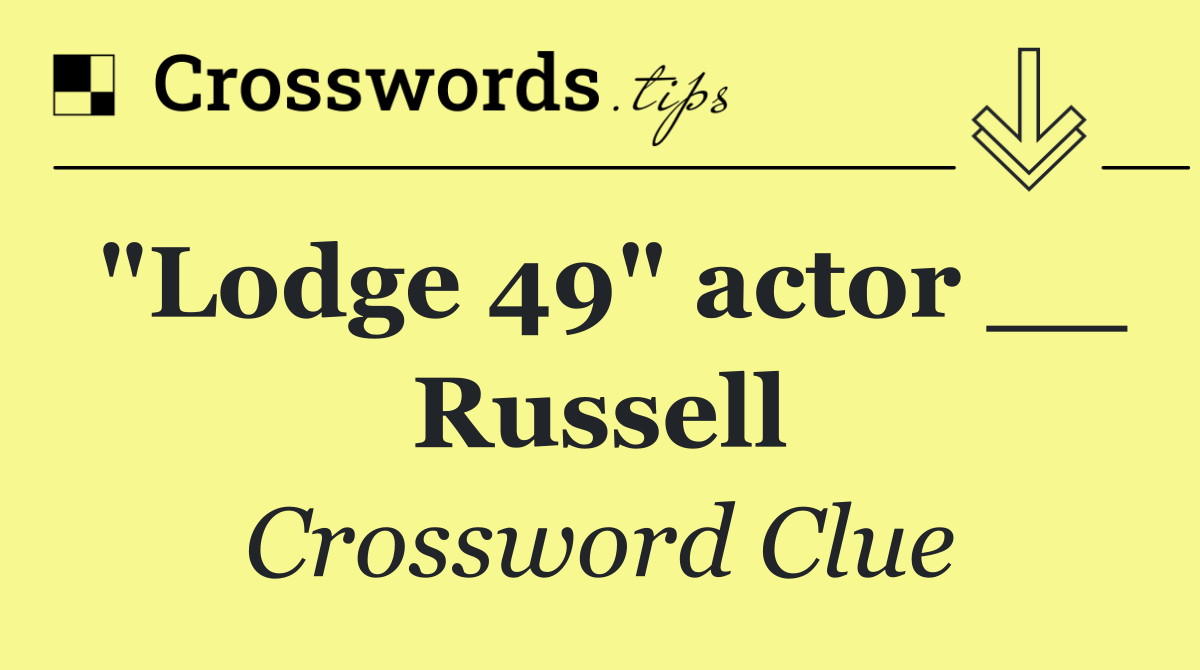 "Lodge 49" actor __ Russell