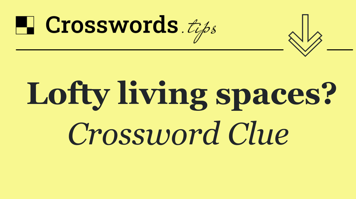 Lofty living spaces?