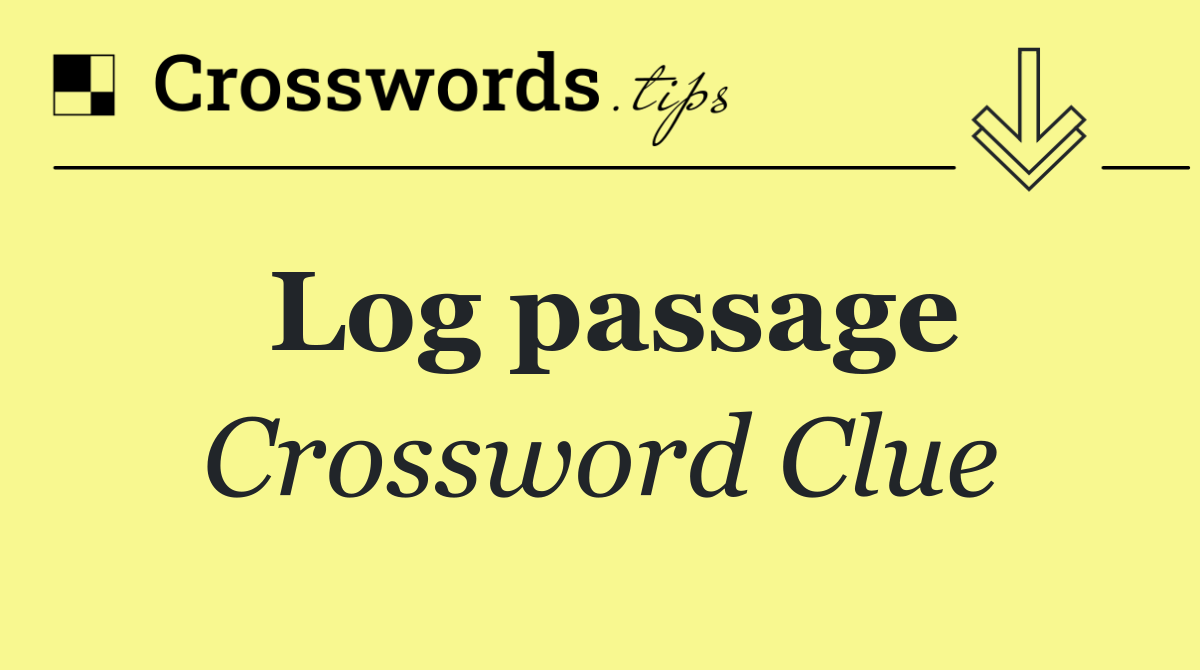Log passage