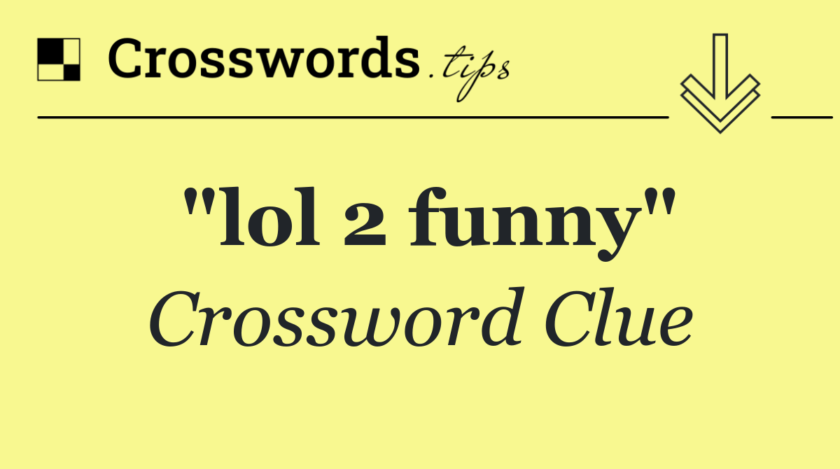 "lol 2 funny"