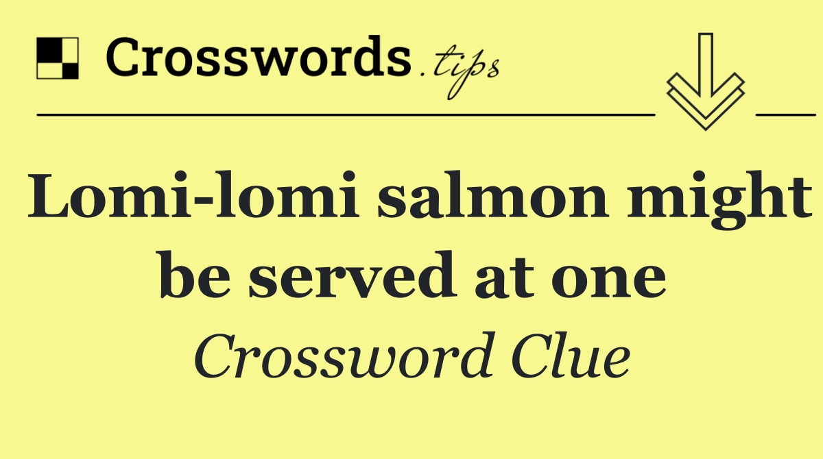 Lomi lomi salmon might be served at one