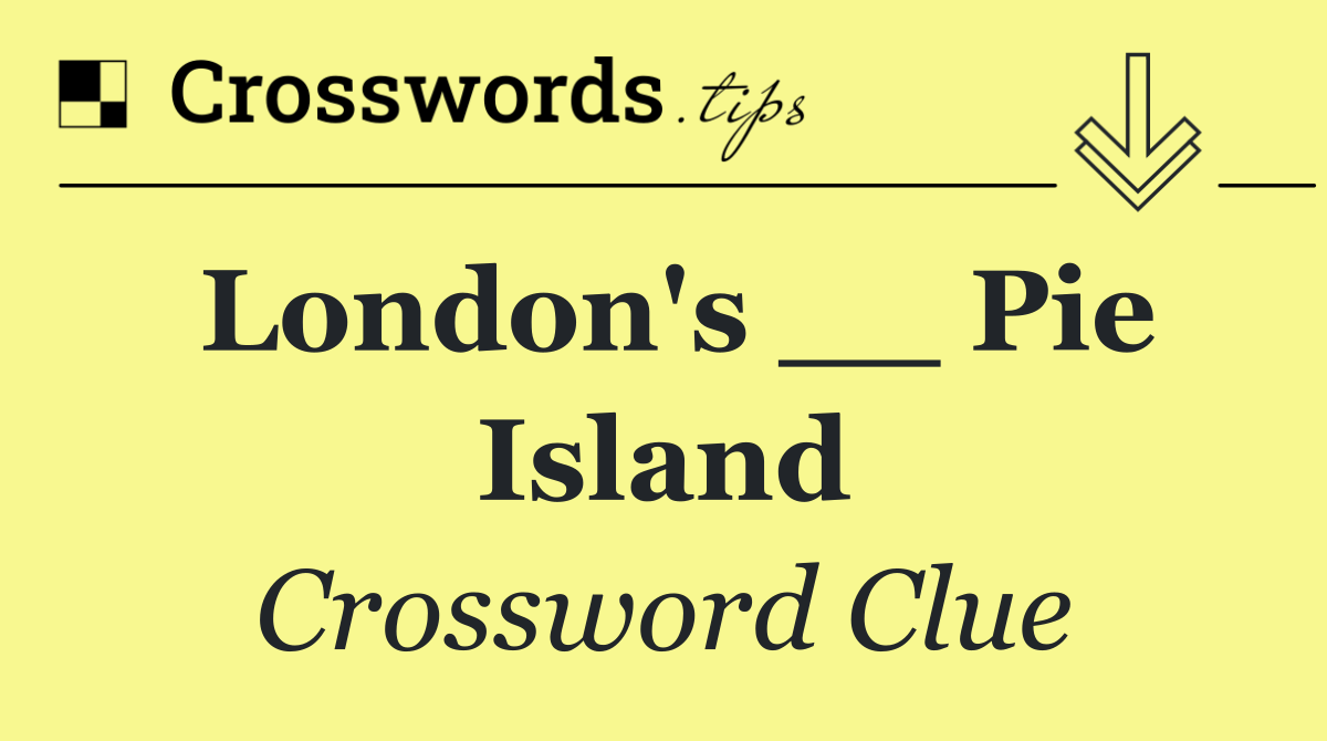 London's __ Pie Island