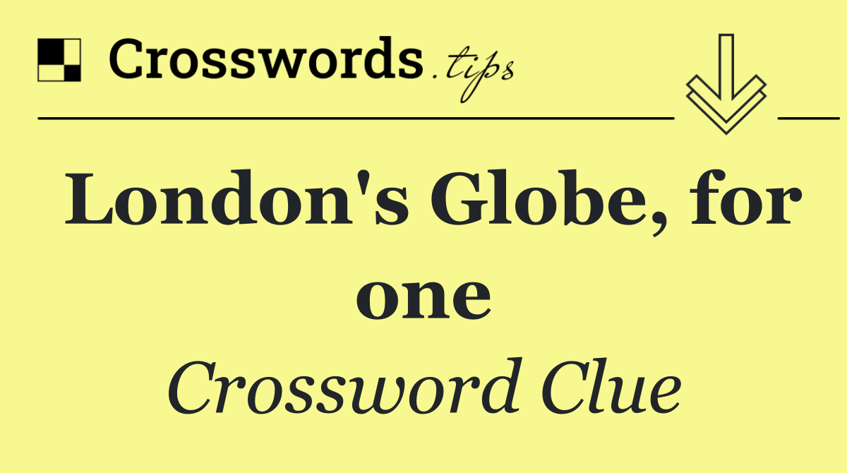 London's Globe, for one