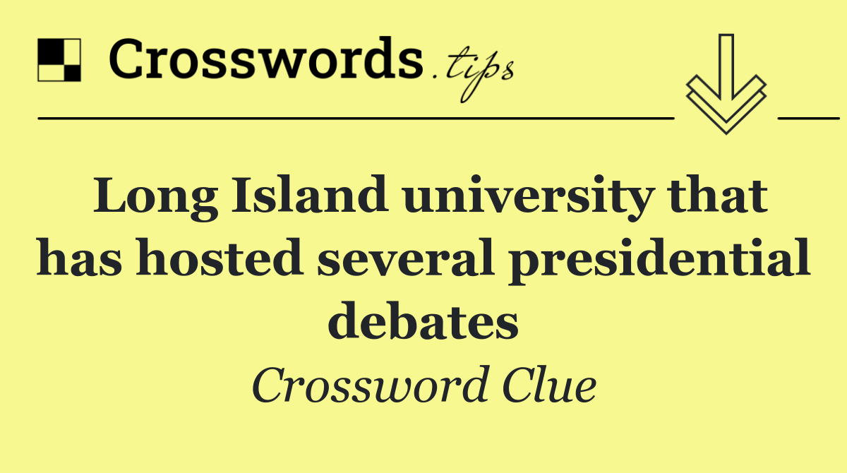 Long Island university that has hosted several presidential debates