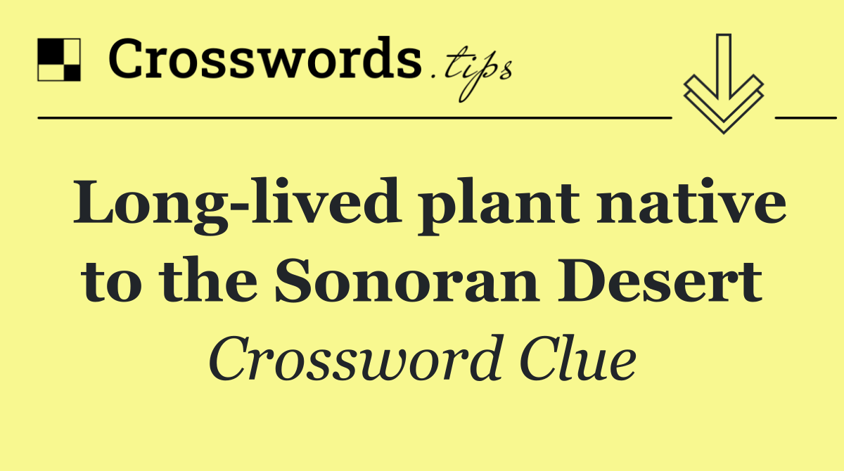 Long lived plant native to the Sonoran Desert