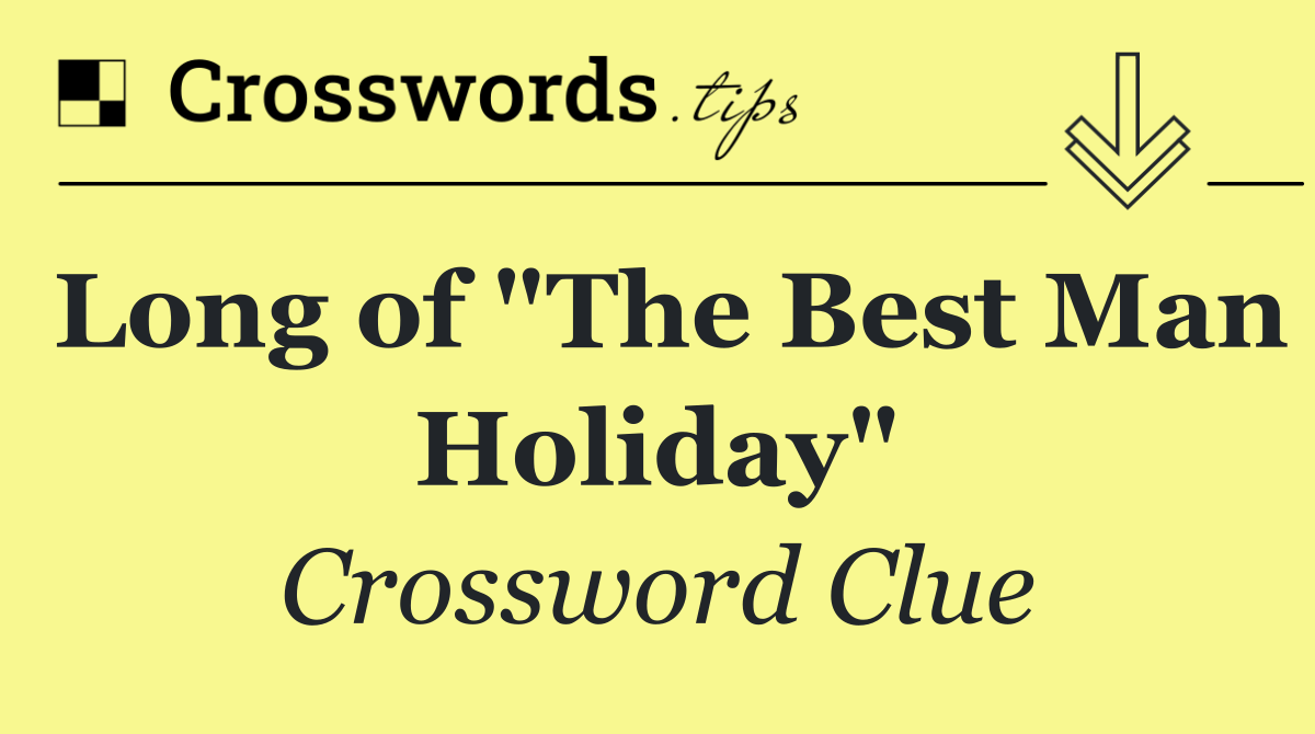 Long of "The Best Man Holiday"