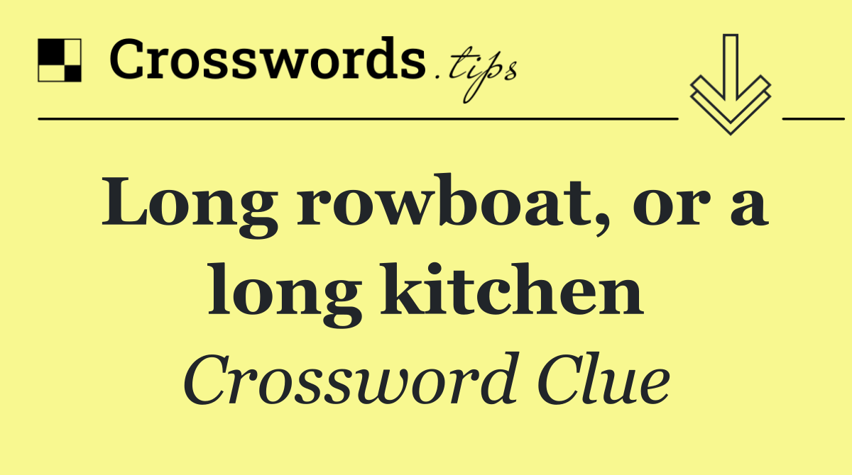 Long rowboat, or a long kitchen