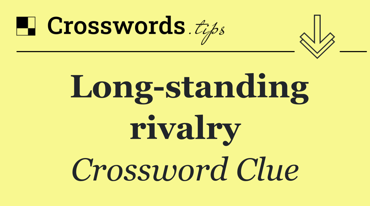 Long standing rivalry